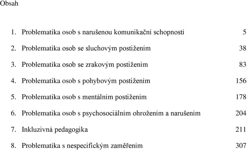 Problematika osob s pohybovým postiţením 156 5. Problematika osob s mentálním postiţením 178 6.