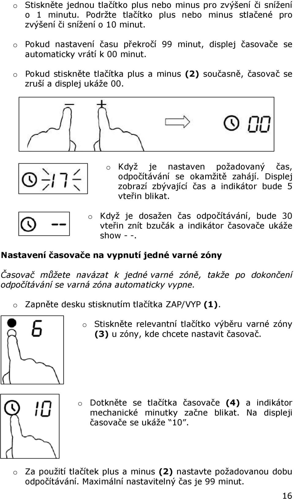 o Když je nastaven požadovaný čas, odpočítávání se okamžitě zahájí. Displej zobrazí zbývající čas a indikátor bude 5 vteřin blikat.