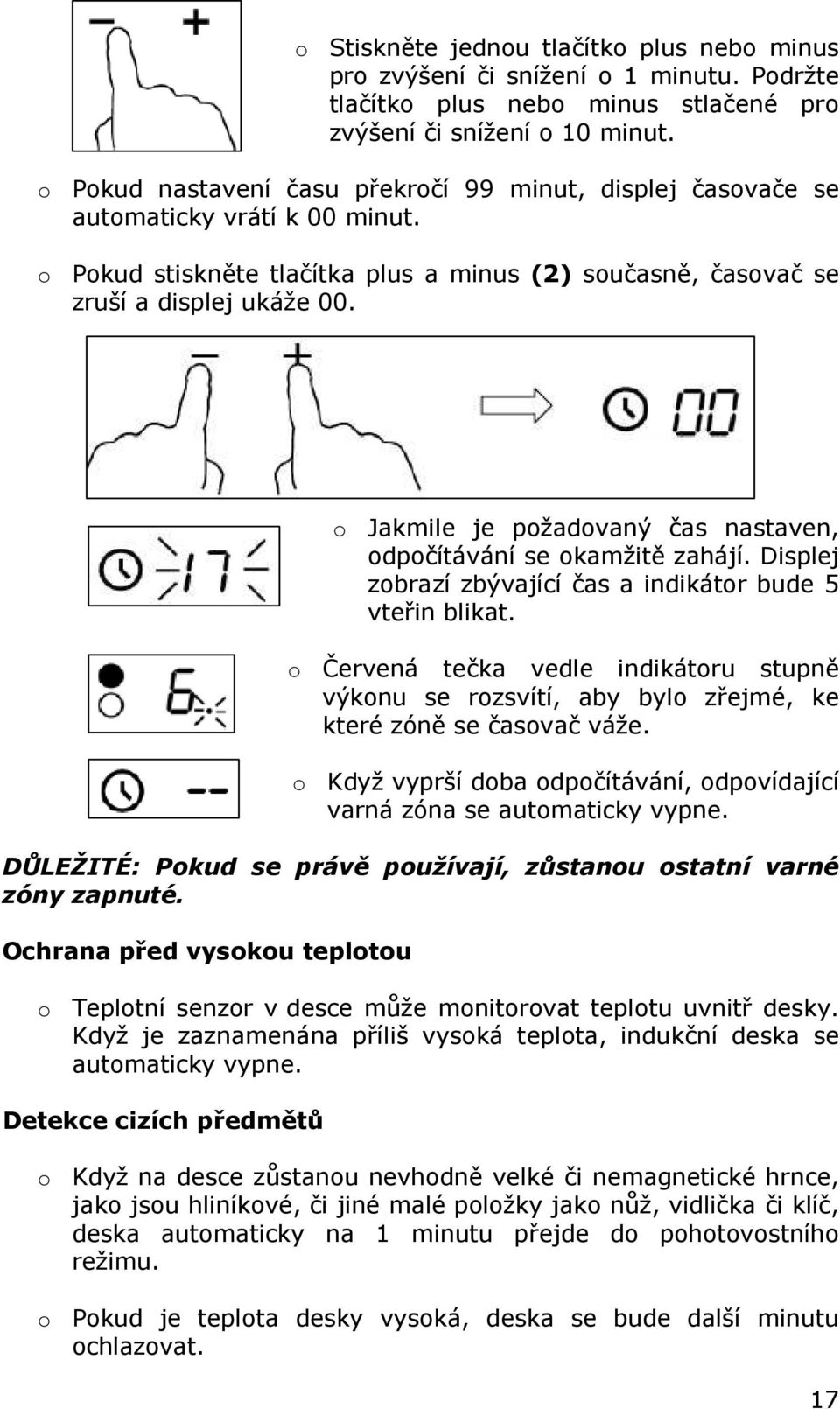 o Jakmile je požadovaný čas nastaven, odpočítávání se okamžitě zahájí. Displej zobrazí zbývající čas a indikátor bude 5 vteřin blikat.