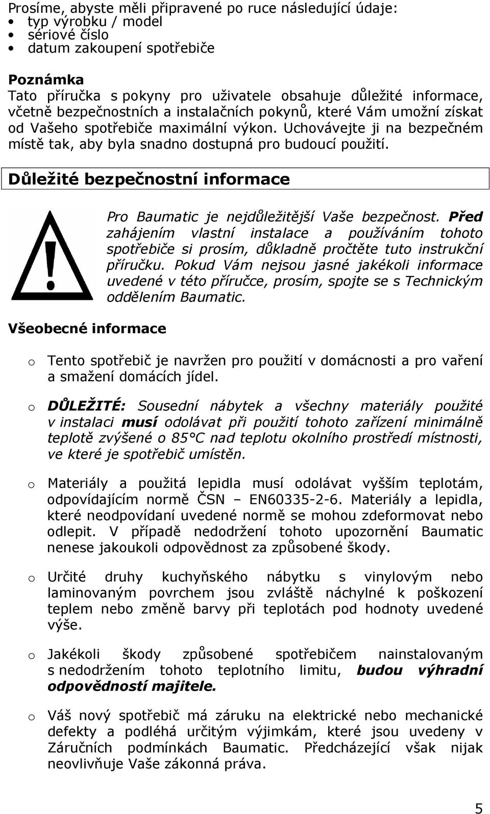 Důležité bezpečnostní informace Všeobecné informace Pro Baumatic je nejdůležitější Vaše bezpečnost.