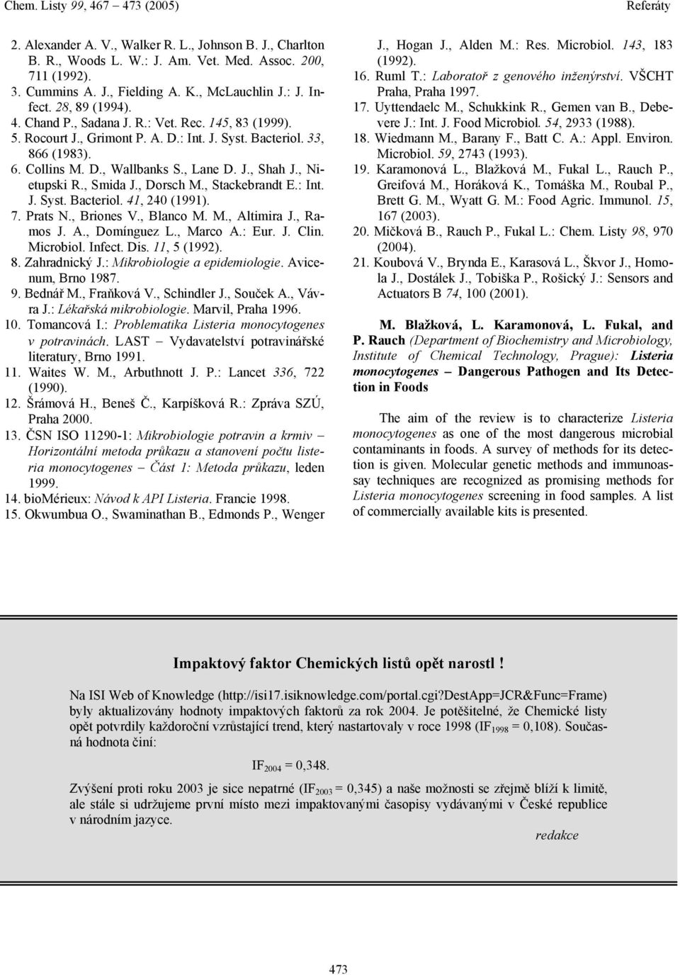 , Dorsch M., Stackebrandt E.: Int. J. Syst. Bacteriol. 41, 240 (1991). 7. Prats N., Briones V., Blanco M. M., Altimira J., Ramos J. A., Domínguez L., Marco A.: Eur. J. Clin. Microbiol. Infect. Dis.