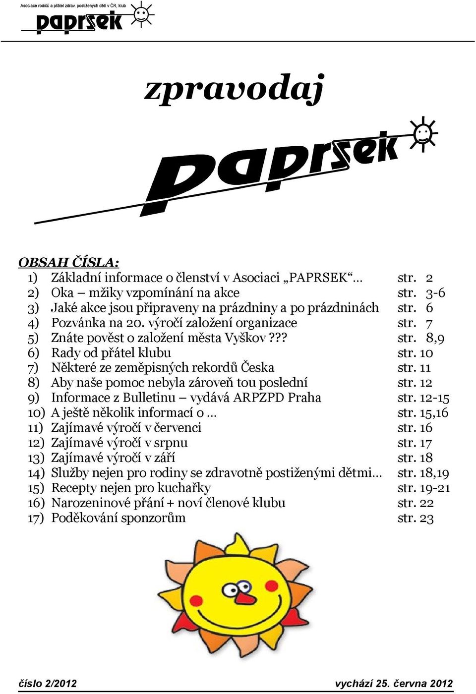 ?? 6) Rady od přátel klubu 7) Některé ze zeměpisných rekordů Česka 8) Aby naše pomoc nebyla zároveň tou poslední 9) Informace z Bulletinu vydává ARPZPD Praha 10) A ještě několik informací o 11)