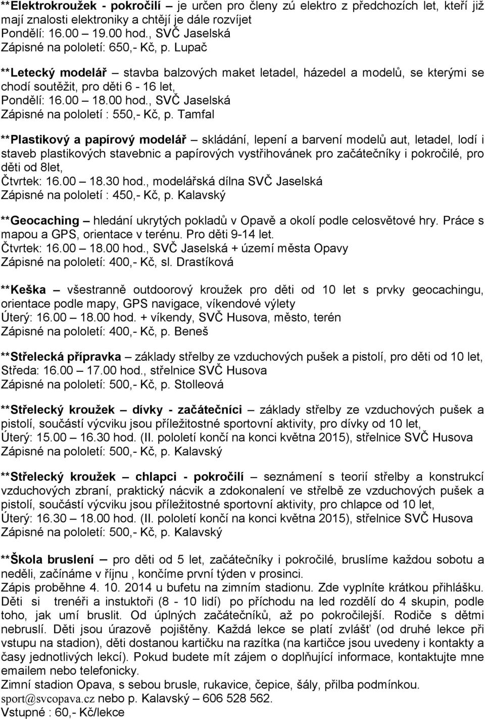 , SVČ Jaselská Zápisné na pololetí : 550,- Kč, p.