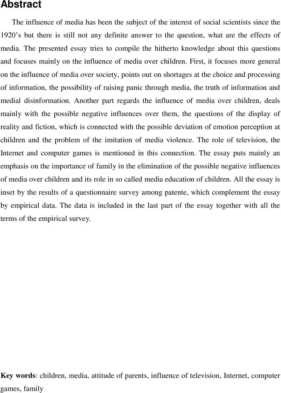 First, it focuses more general on the influence of media over society, points out on shortages at the choice and processing of information, the possibility of raising panic through media, the truth