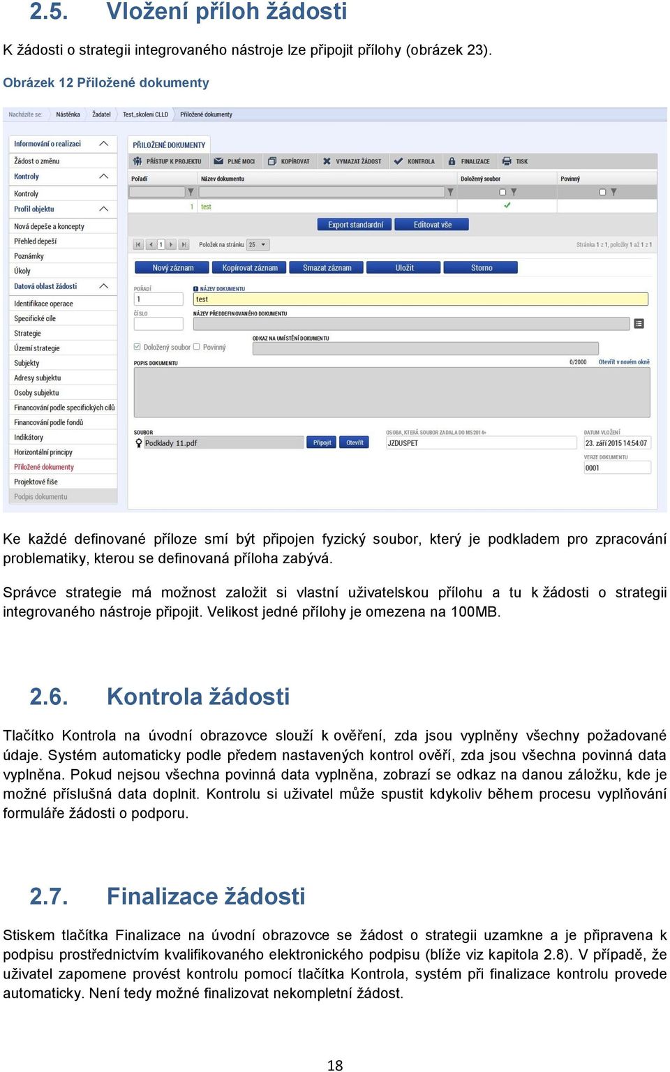 Správce strategie má možnost založit si vlastní uživatelskou přílohu a tu k žádosti o strategii integrovaného nástroje připojit. Velikost jedné přílohy je omezena na 100MB. 2.6.