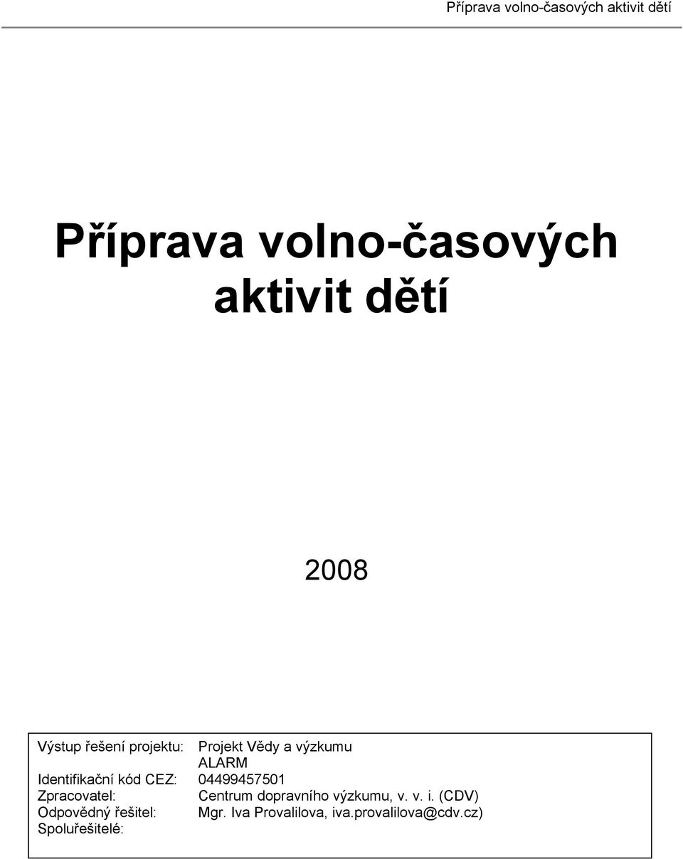 dopravního výzkumu, v. v. i. (CDV) Odpovědný řešitel: Mgr. Iva Martina Provalilova, Bílová (martina.bilova@cdv.cz) iva.