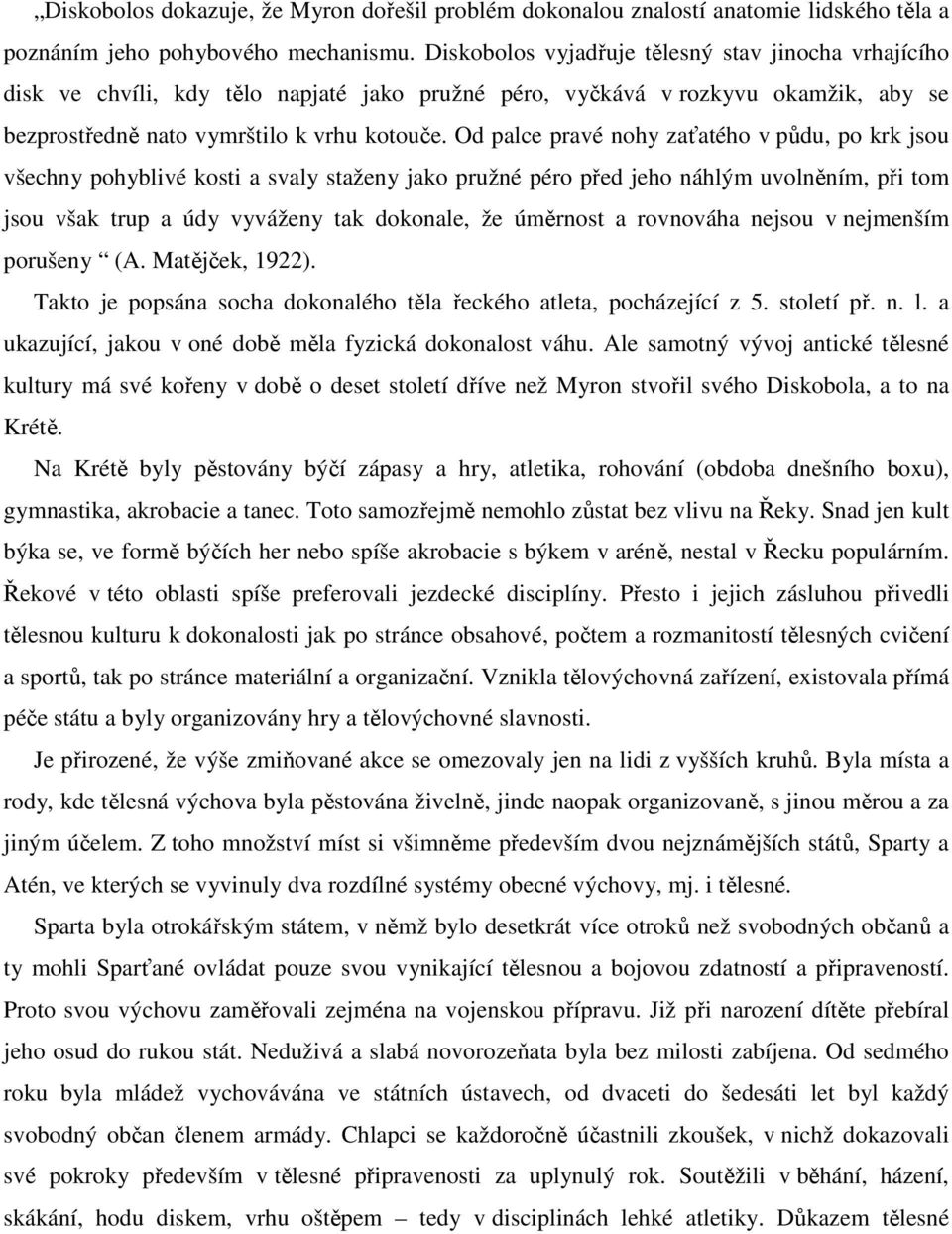 Od palce pravé nohy zaťatého v půdu, po krk jsou všechny pohyblivé kosti a svaly staženy jako pružné péro před jeho náhlým uvolněním, při tom jsou však trup a údy vyváženy tak dokonale, že úměrnost a