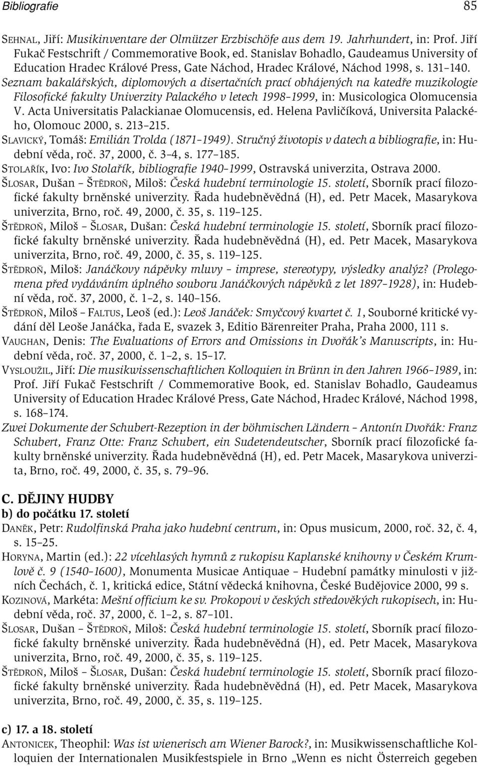 Seznam bakalářských, diplomových a disertačních prací obhájených na katedře muzikologie Filosofické fakulty Univerzity Palackého v letech 1998 1999, in: Musicologica Olomucensia V.