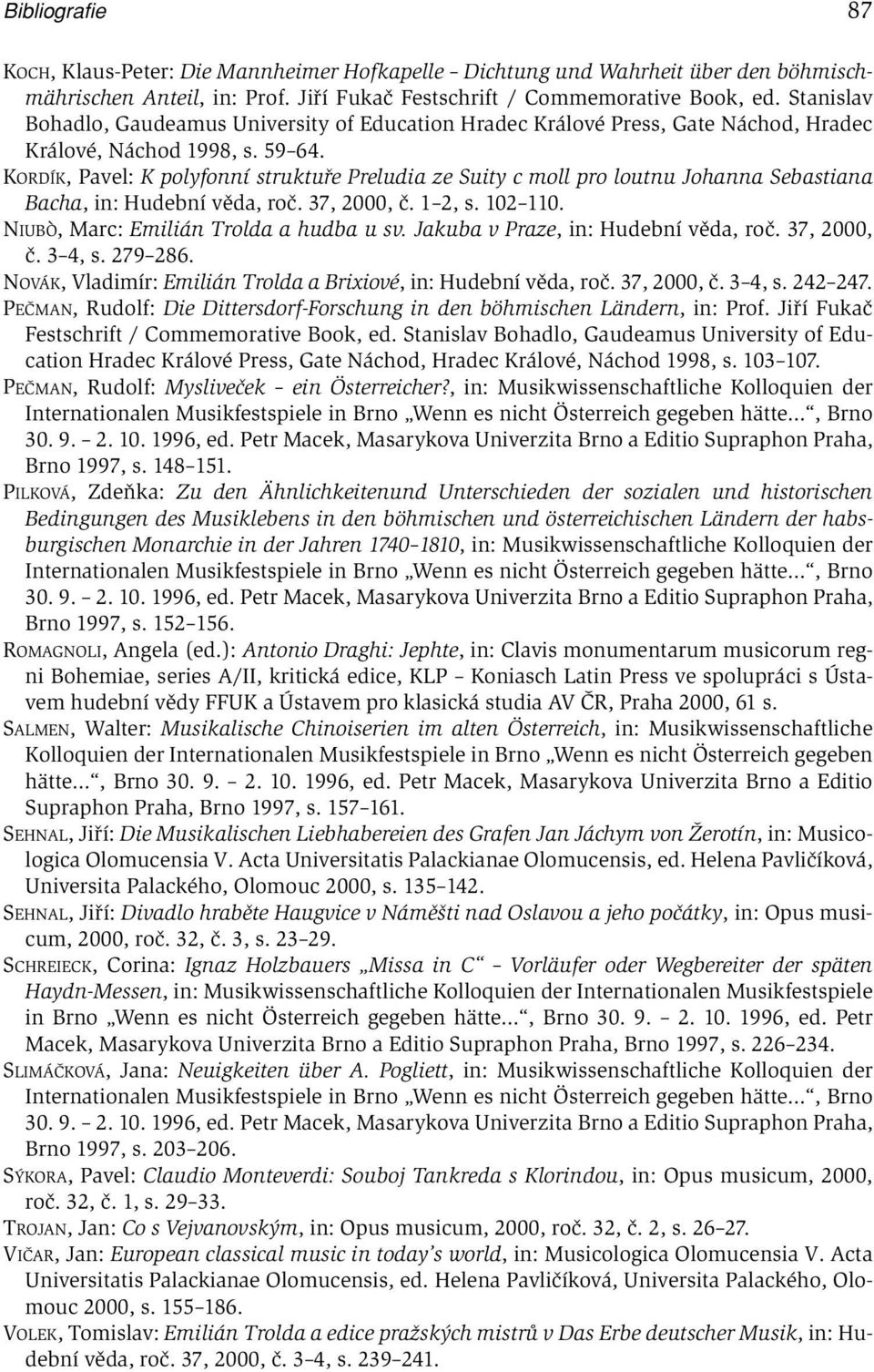 KORDÍK, Pavel: K polyfonní struktuře Preludia ze Suity c moll pro loutnu Johanna Sebastiana Bacha, in: Hudební věda, roč. 37, 2000, č. 1 2, s. 102 110. NIUBÒ, Marc: Emilián Trolda a hudba u sv.