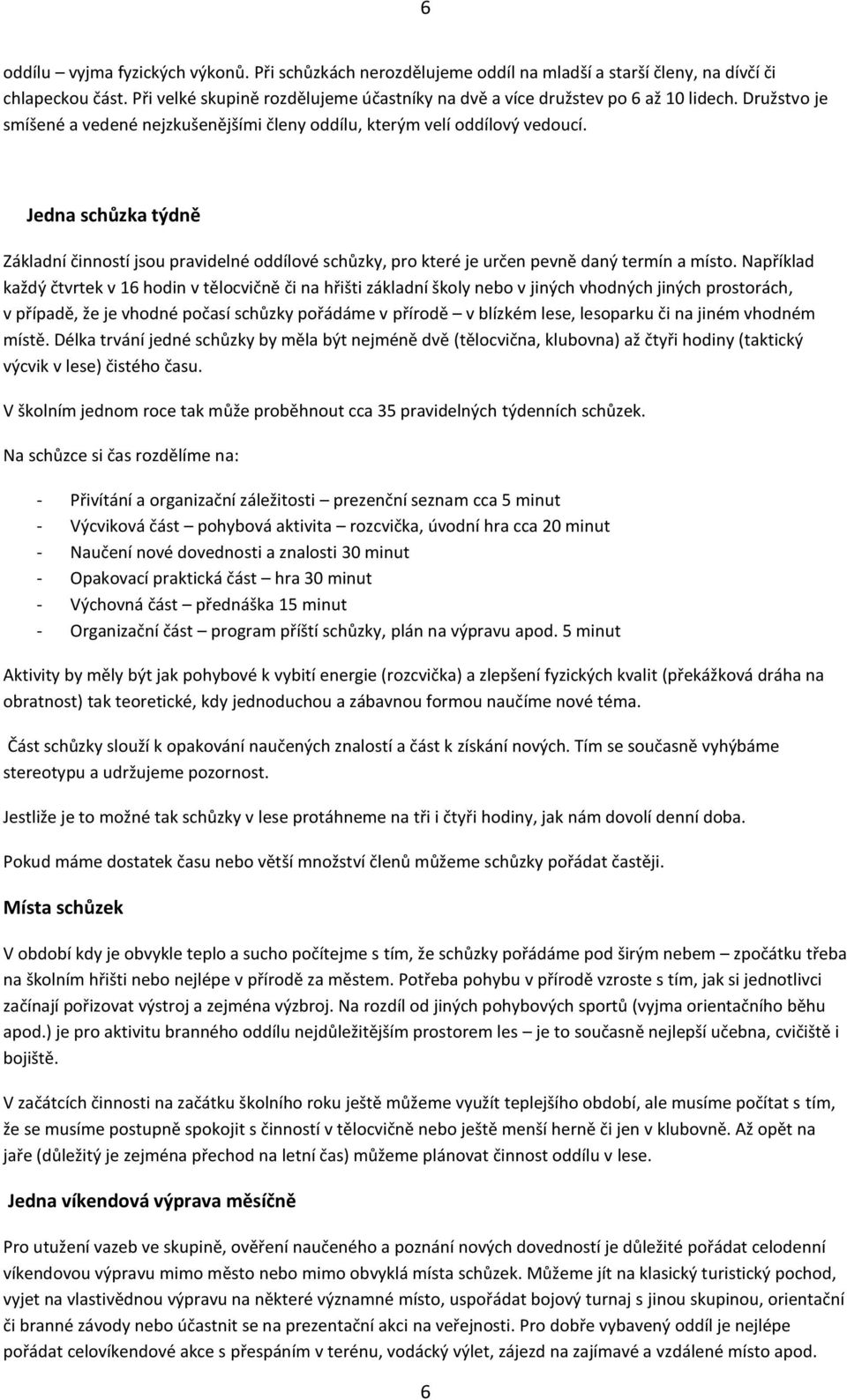 Jedna schůzka týdně Základní činností jsou pravidelné oddílové schůzky, pro které je určen pevně daný termín a místo.