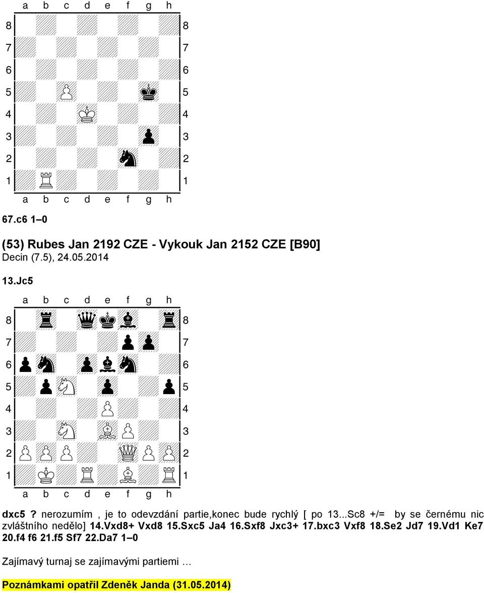 Jc5 8-tr-wqkvl-tr( 7+-+-+pzp-' 6psn-zplsn-+& 5+psN-zp-+p% 4-+-+P+-+$ 3+-sN-vLP+-# 2PzPP+-wQPzP" 1+K+R+L+R! dxc5?