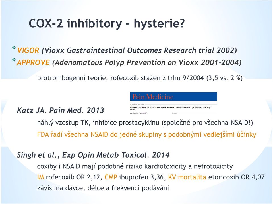 rofecoxib stažen z trhu 9/2004 (3,5 vs. 2 %) Katz JA. Pain Med. 2013 náhlý vzestup TK, inhibice prostacyklinu (společné pro všechna NSAID!