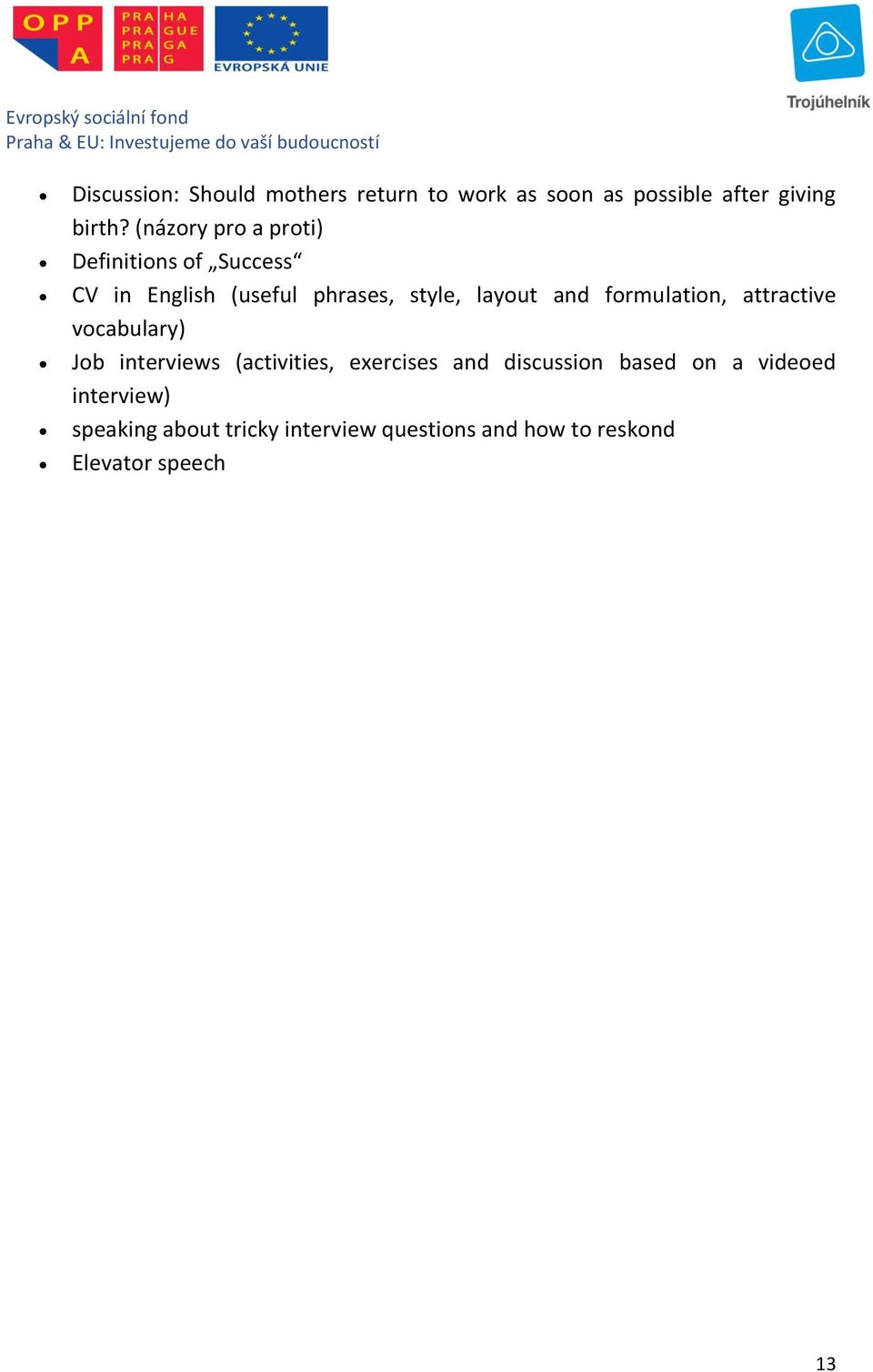 formulation, attractive vocabulary) Job interviews (activities, exercises and discussion