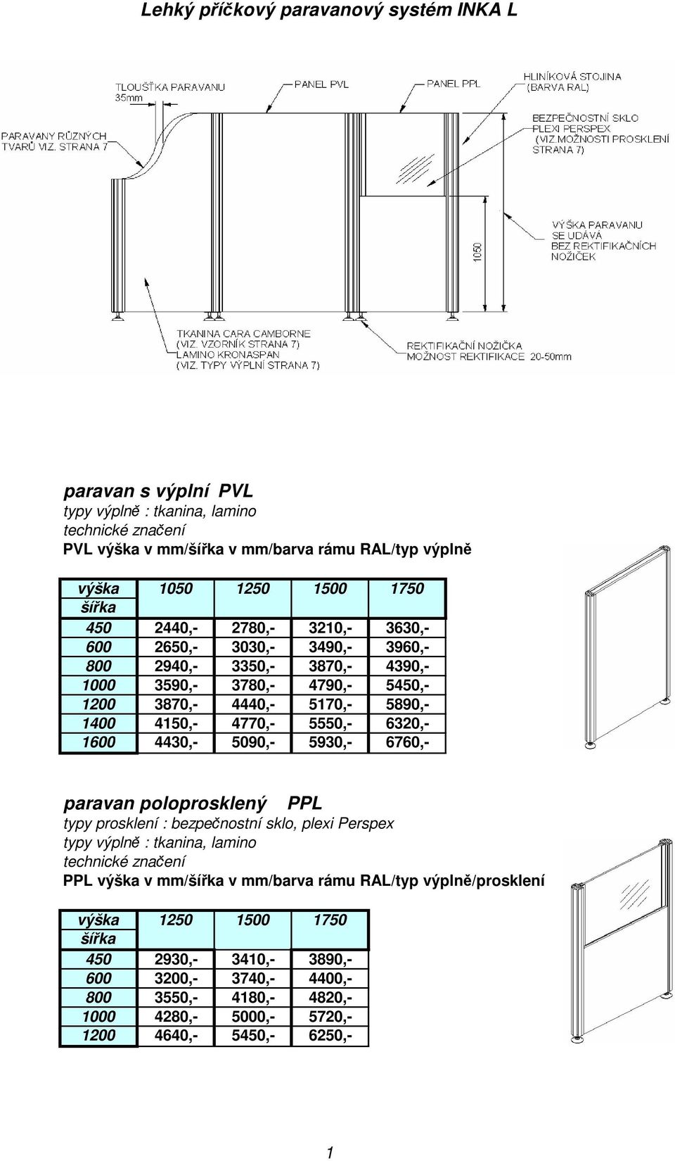 6320,- 1600 4430,- 5090,- 5930,- 6760,- paravan poloprosklený PPL typy prosklení : bezpenostní sklo, plexi Perspex, lamino PPL výška v mm/ v mm/barva rámu RAL/typ