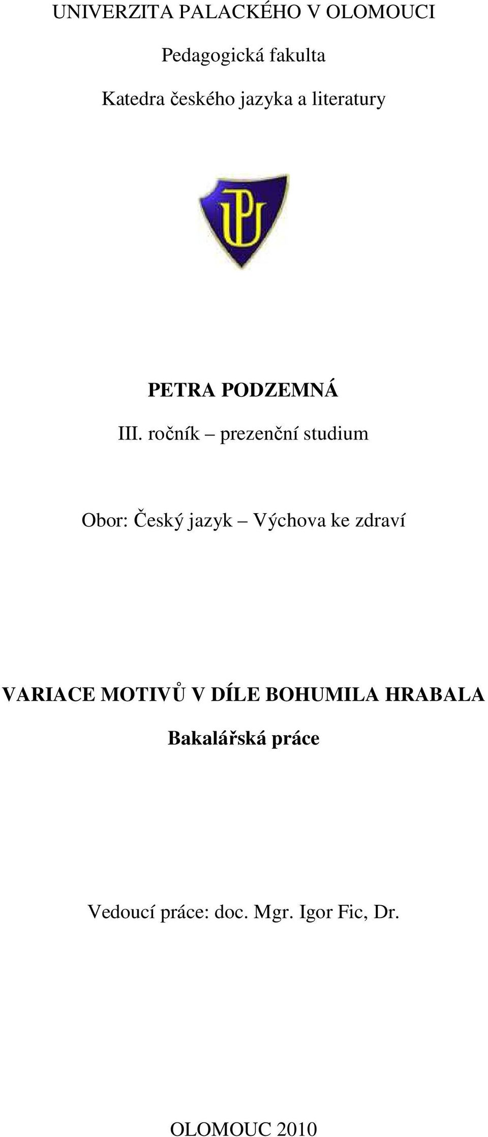 ročník prezenční studium Obor: Český jazyk Výchova ke zdraví VARIACE