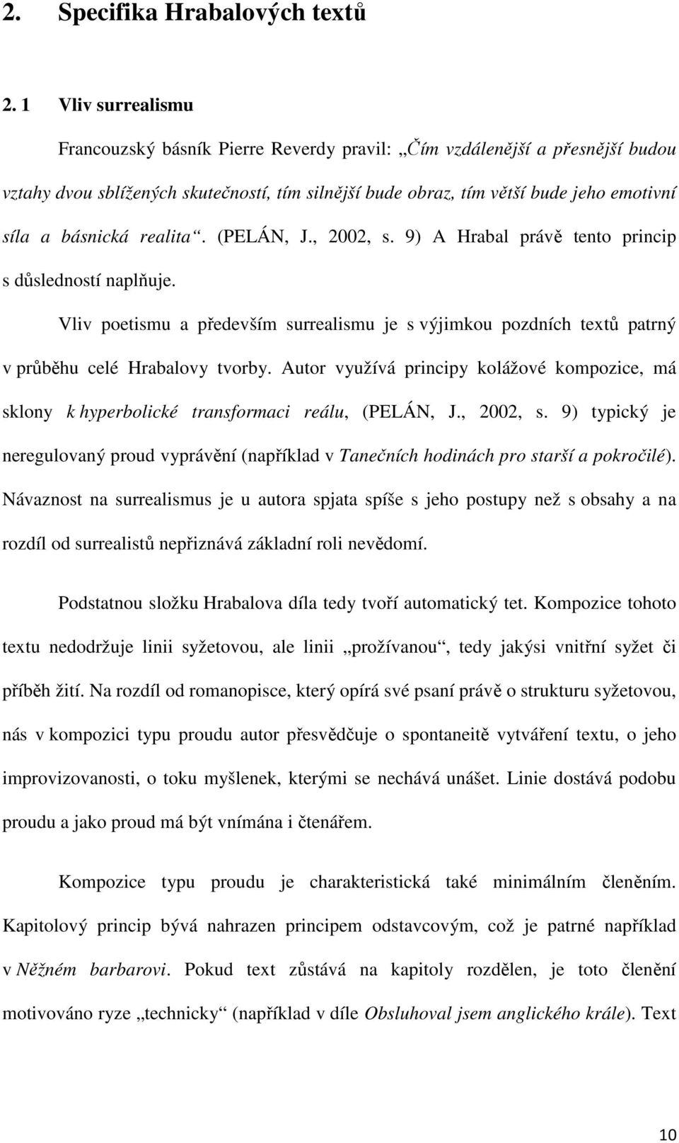 básnická realita. (PELÁN, J., 2002, s. 9) A Hrabal právě tento princip s důsledností naplňuje.