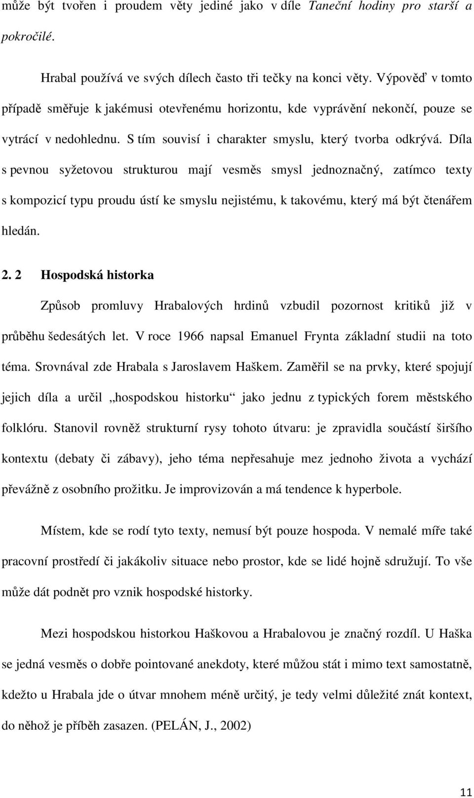 Díla s pevnou syžetovou strukturou mají vesměs smysl jednoznačný, zatímco texty s kompozicí typu proudu ústí ke smyslu nejistému, k takovému, který má být čtenářem hledán. 2.