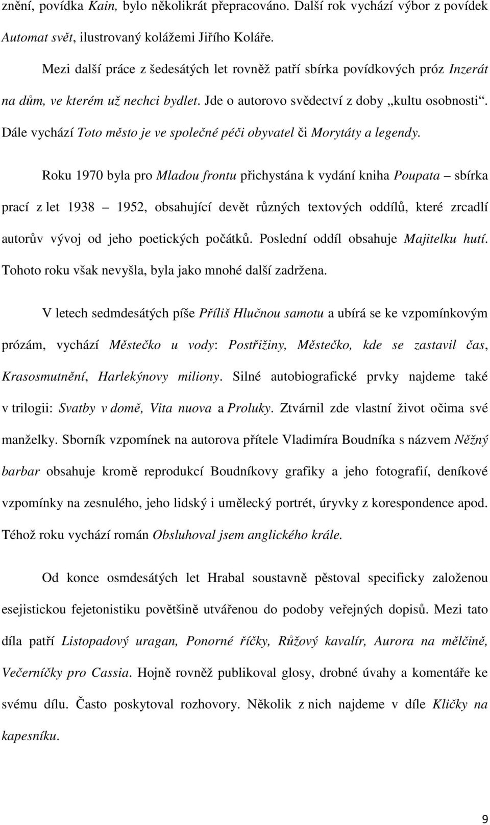 Dále vychází Toto město je ve společné péči obyvatel či Morytáty a legendy.