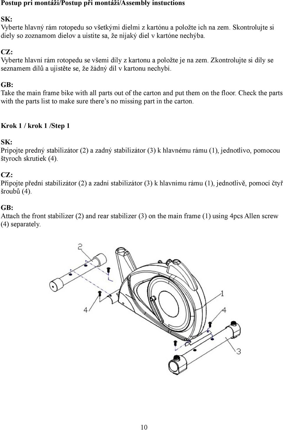 Zkontrolujte si díly se seznamem dílů a ujistěte se, že žádný díl v kartonu nechybí. GB: Take the main frame bike with all parts out of the carton and put them on the floor.