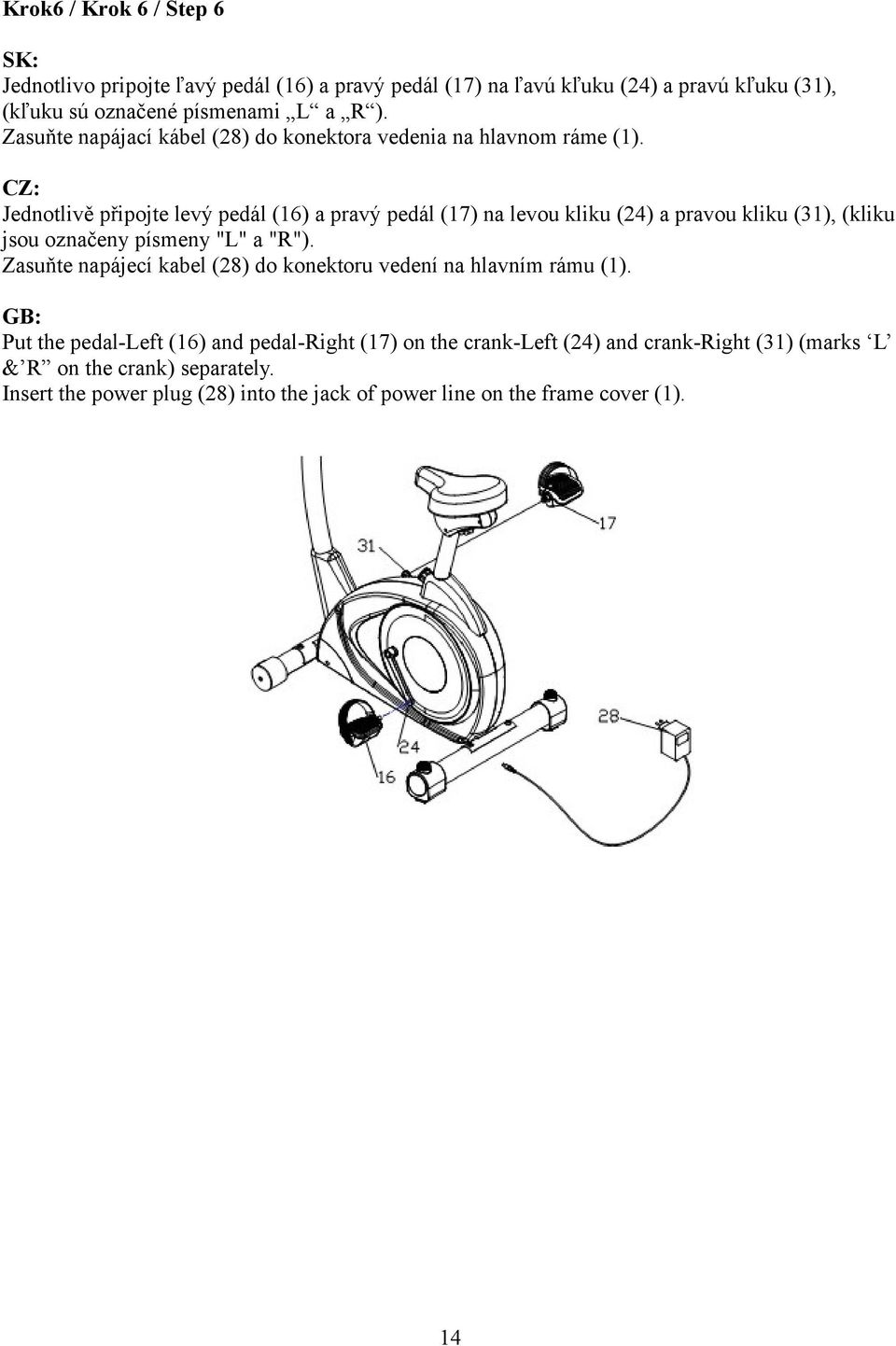 CZ: Jednotlivě připojte levý pedál (16) a pravý pedál (17) na levou kliku (24) a pravou kliku (31), (kliku jsou označeny písmeny "L" a "R").