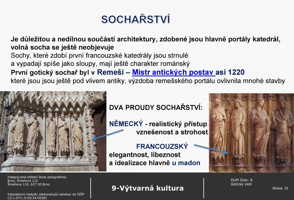 Mistr antických postav asi 1220 které jsou jsou ještě pod vlivem antiky, výzdoba remešského portálu ovlivnila mnohé stavby DVA PROUDY