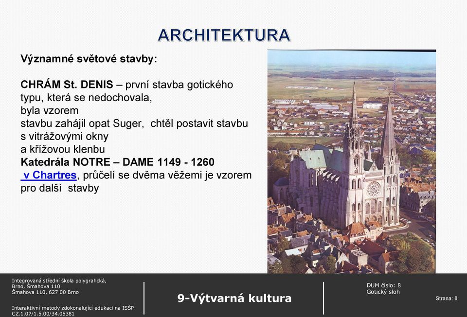 stavbu zahájil opat Suger, chtěl postavit stavbu s vitrážovými okny a