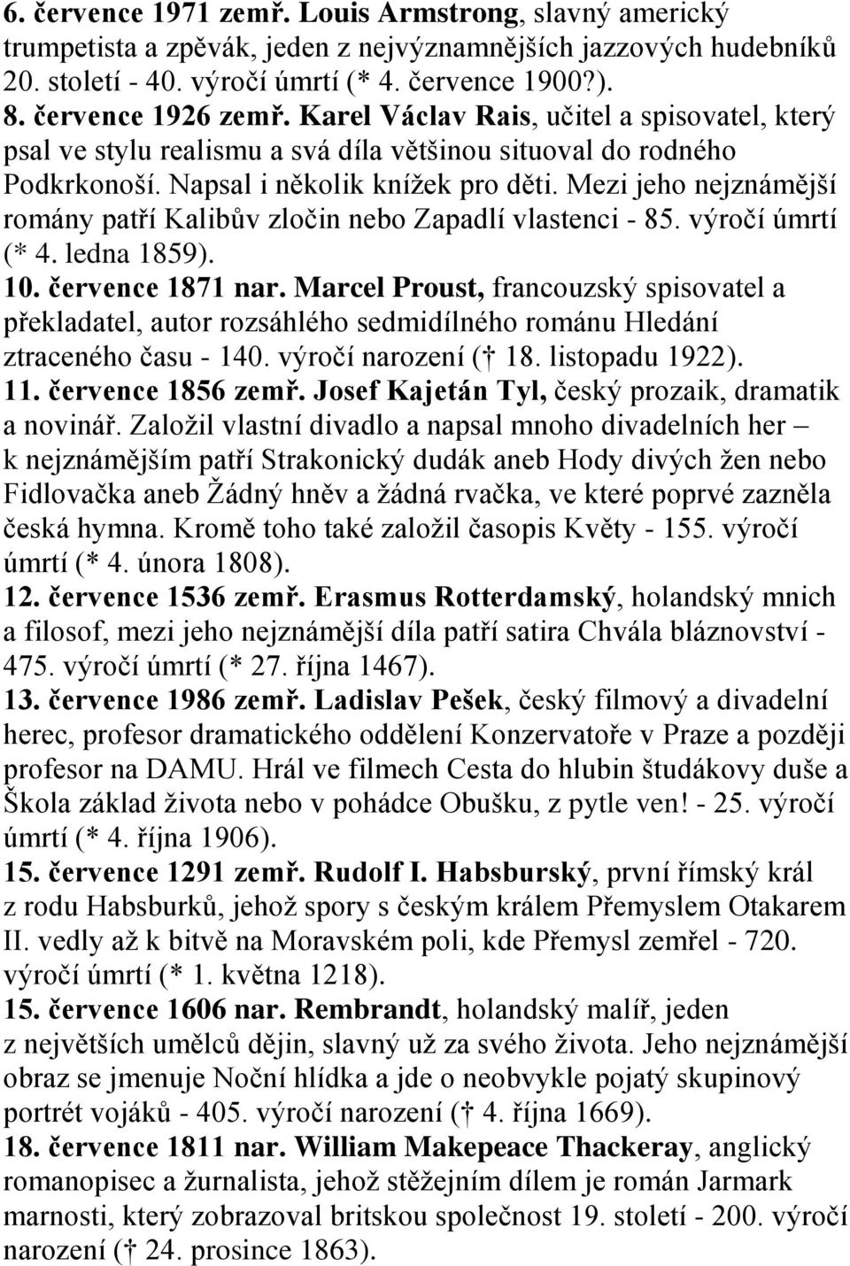 Mezi jeho nejznámější romány patří Kalibův zločin nebo Zapadlí vlastenci - 85. výročí úmrtí (* 4. ledna 1859). 10. července 1871 nar.