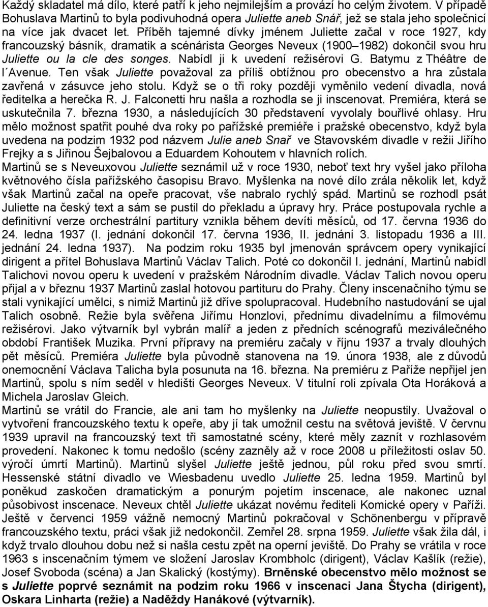 Příběh tajemné dívky jménem Juliette začal v roce 1927, kdy francouzský básník, dramatik a scénárista Georges Neveux (1900 1982) dokončil svou hru Juliette ou la cle des songes.