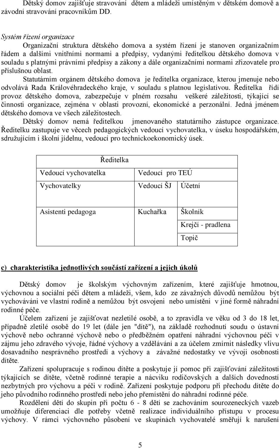 platnými právními předpisy a zákony a dále organizačními normami zřizovatele pro příslušnou oblast.