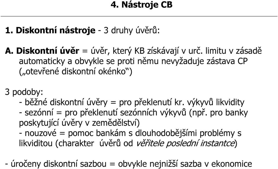 = pro překlenutí kr. výkyvů likvidity - sezónní = pro překlenutí sezónních výkyvů (npř.