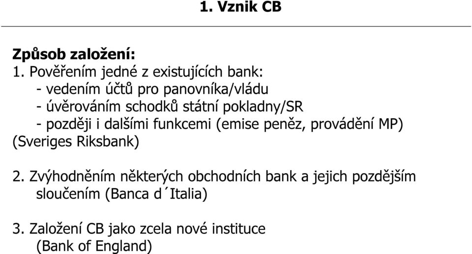 schodků státní pokladny/sr - později i dalšími funkcemi (emise peněz, provádění MP)