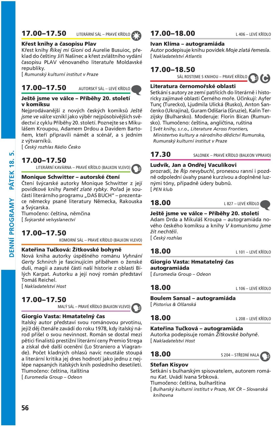 Moldavské republiky. [ Rumunský kulturní institut v Praze 50 AUTORSKÝ SÁL LEVÉ KŘÍDLO Ještě jsme ve válce Příběhy 20.