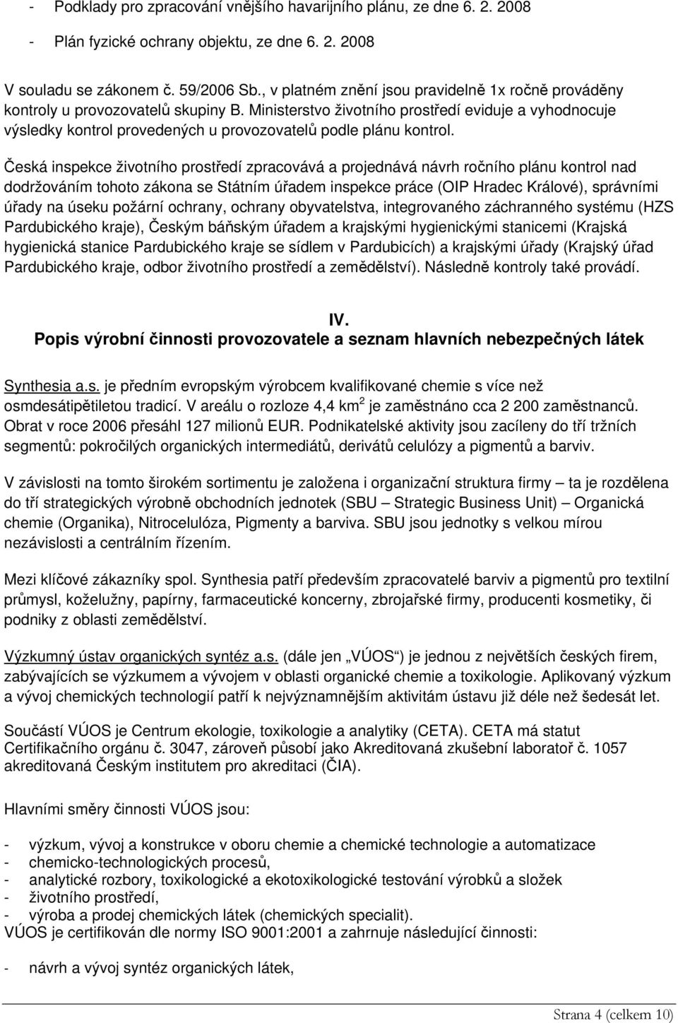 Ministerstvo životního prostředí eviduje a vyhodnocuje výsledky kontrol provedených u provozovatelů podle plánu kontrol.