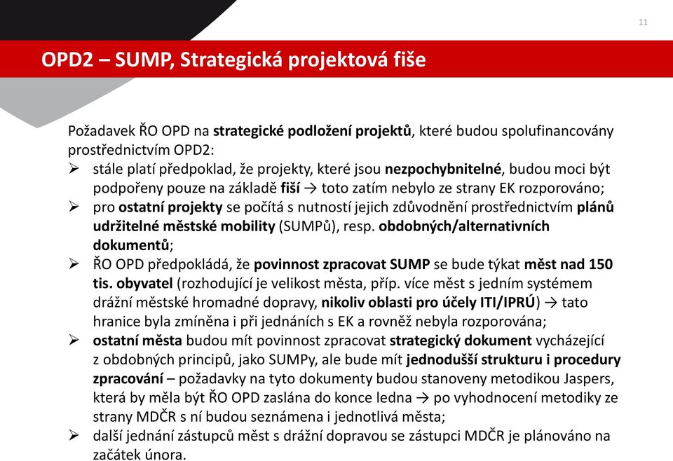 udržitelné městské mobility (SUMPů), resp. obdobných/alternativních dokumentů; ŘO OPD předpokládá, že povinnost zpracovat SUMP se bude týkat měst nad 150 tis.