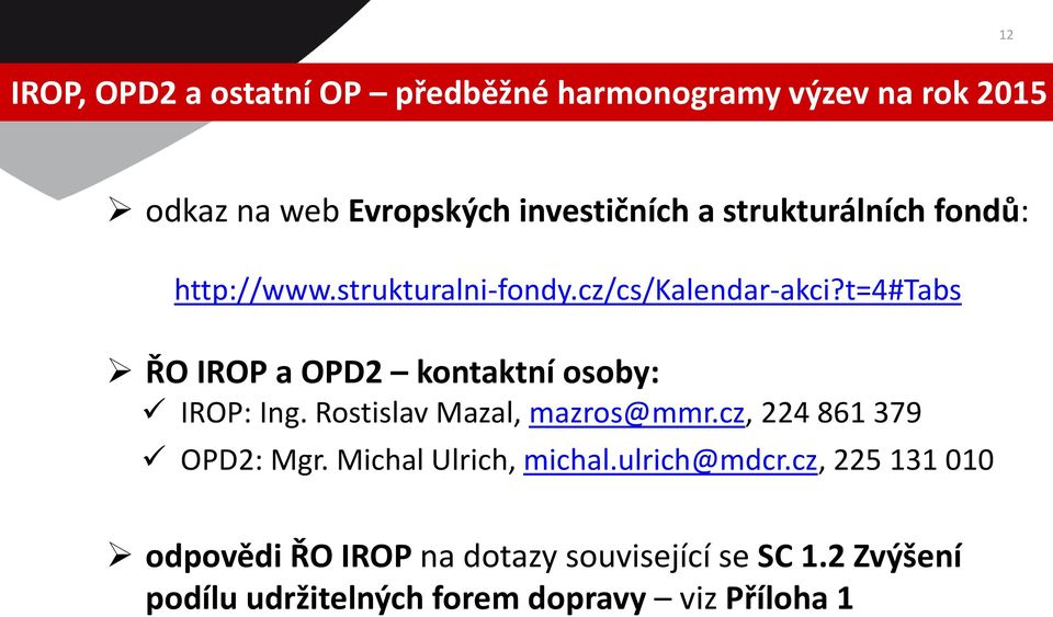 t=4#tabs ŘO IROP a OPD2 kontaktní osoby: IROP: Ing. Rostislav Mazal, mazros@mmr.cz, 224 861 379 OPD2: Mgr.