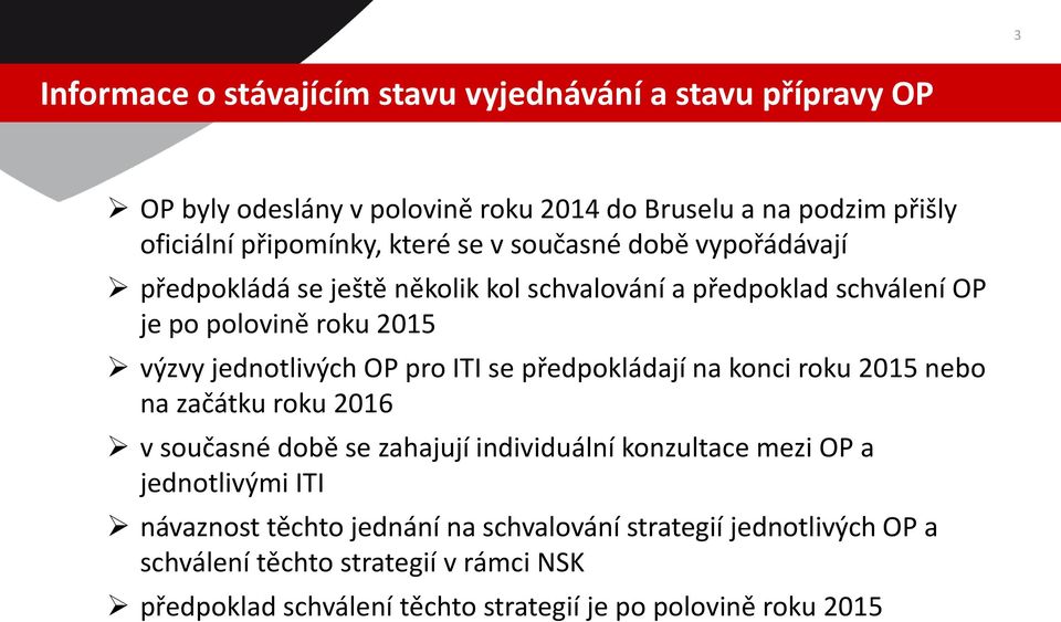 pro ITI se předpokládají na konci roku 2015 nebo na začátku roku 2016 v současné době se zahajují individuální konzultace mezi OP a jednotlivými ITI