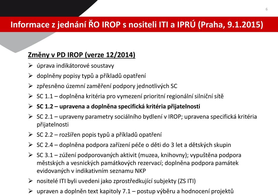 1 doplněna kritéria pro vymezení prioritní regionální silniční sítě SC 1.2 upravena a doplněna specifická kritéria přijatelnosti SC 2.