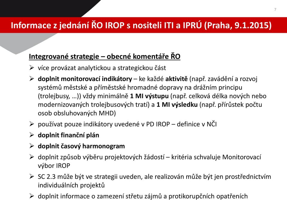 zavádění a rozvoj systémů městské a příměstské hromadné dopravy na drážním principu (trolejbusy, )) vždy minimálně 1 MI výstupu (např.