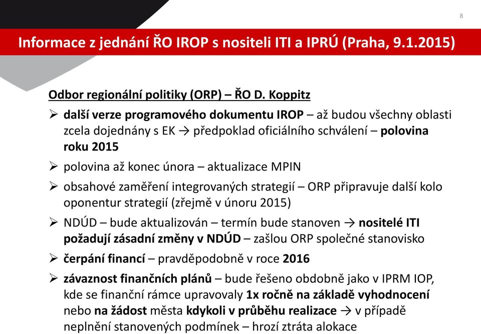 zaměření integrovaných strategií ORP připravuje další kolo oponentur strategií (zřejmě v únoru 2015) NDÚD bude aktualizován termín bude stanoven nositelé ITI požadují zásadní změny v NDÚD zašlou ORP