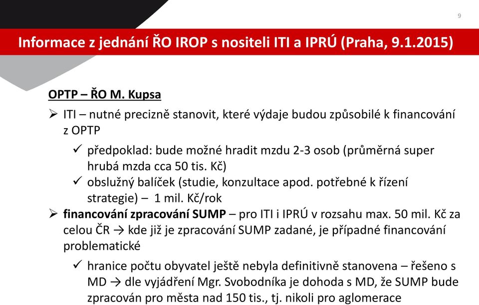 Kč) obslužný balíček (studie, konzultace apod. potřebné k řízení strategie) 1 mil. Kč/rok financování zpracování SUMP pro ITI i IPRÚ v rozsahu max. 50 mil.