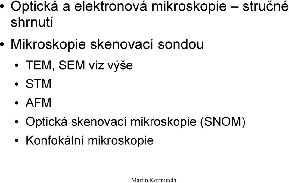 sondou TEM, SEM viz výše STM AFM Optická