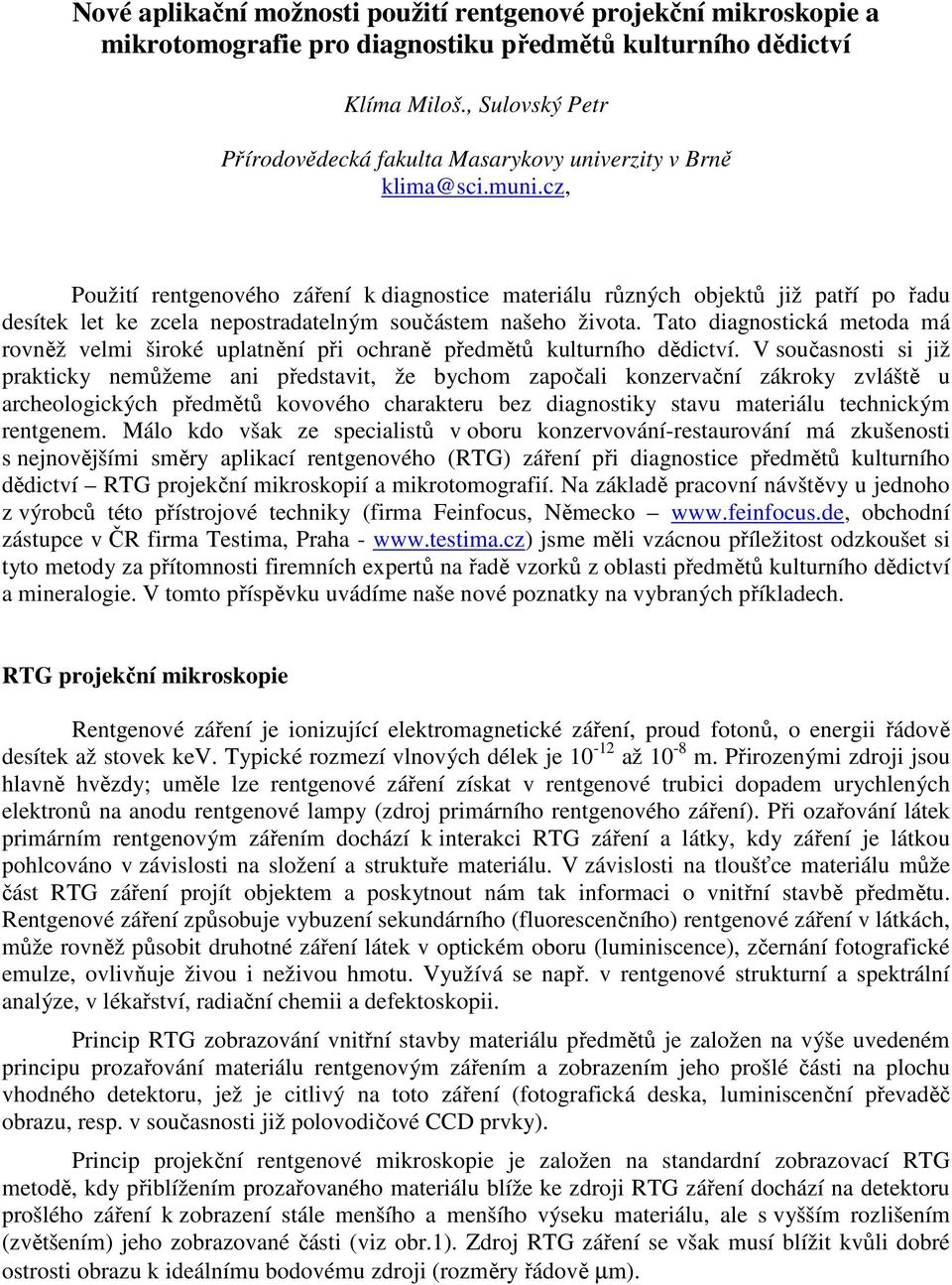 cz, Použití rentgenového záření k diagnostice materiálu různých objektů již patří po řadu desítek let ke zcela nepostradatelným součástem našeho života.