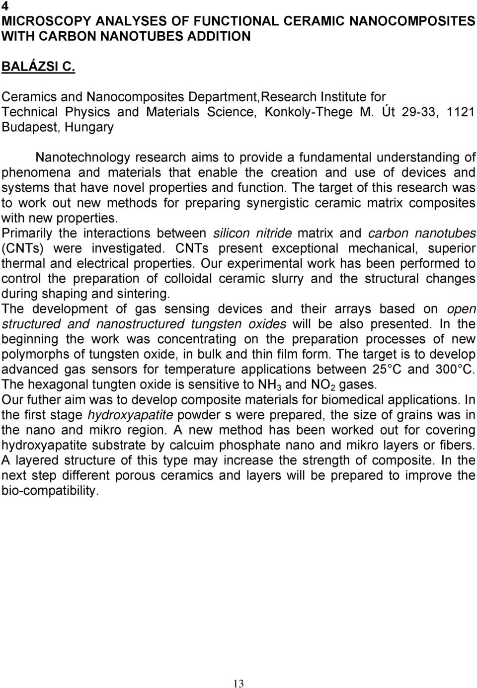 Út 29-33, 1121 Budapest, Hungary Nanotechnology research aims to provide a fundamental understanding of phenomena and materials that enable the creation and use of devices and systems that have novel