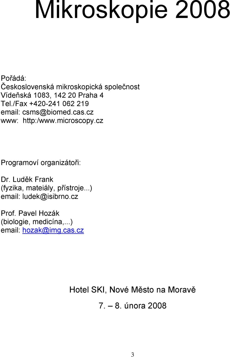 cz Programoví organizátoři: Dr. Luděk Frank (fyzika, mateiály, přístroje...) email: ludek@isibrno.