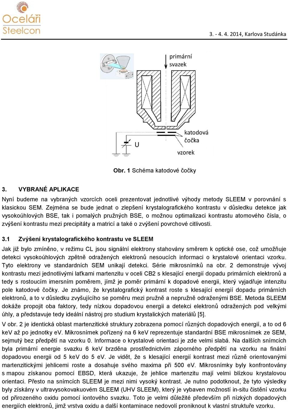 kontrastu mezi precipitáty a matricí a také o zvýšení povrchové citlivosti. 3.