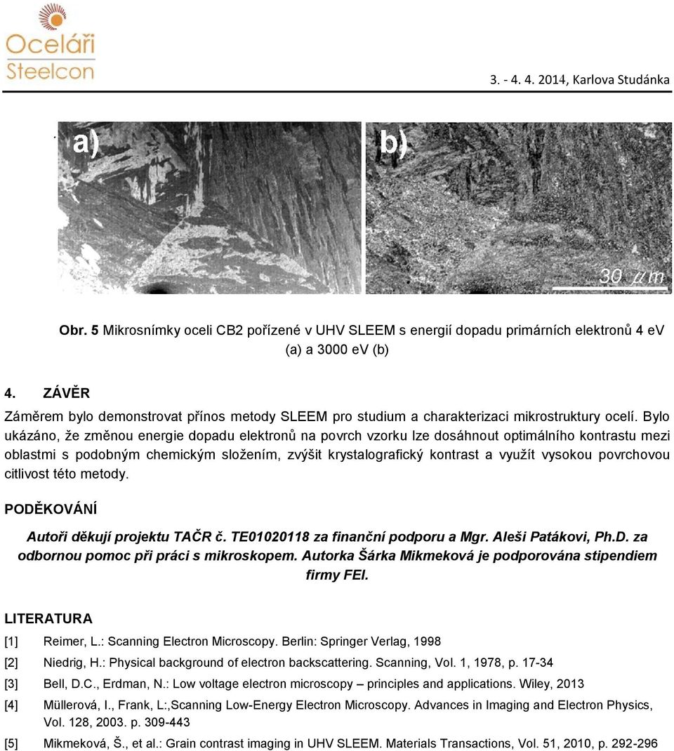 Bylo ukázáno, že změnou energie dopadu elektronů na povrch vzorku lze dosáhnout optimálního kontrastu mezi oblastmi s podobným chemickým složením, zvýšit krystalografický kontrast a využít vysokou