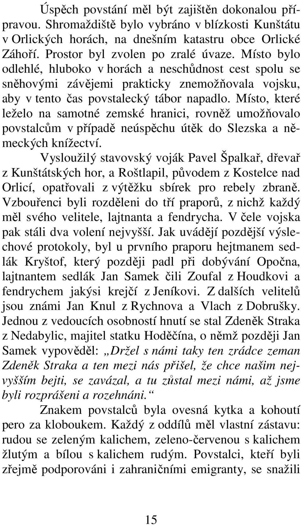 Místo, které leželo na samotné zemské hranici, rovněž umožňovalo povstalcům v případě neúspěchu útěk do Slezska a německých knížectví.