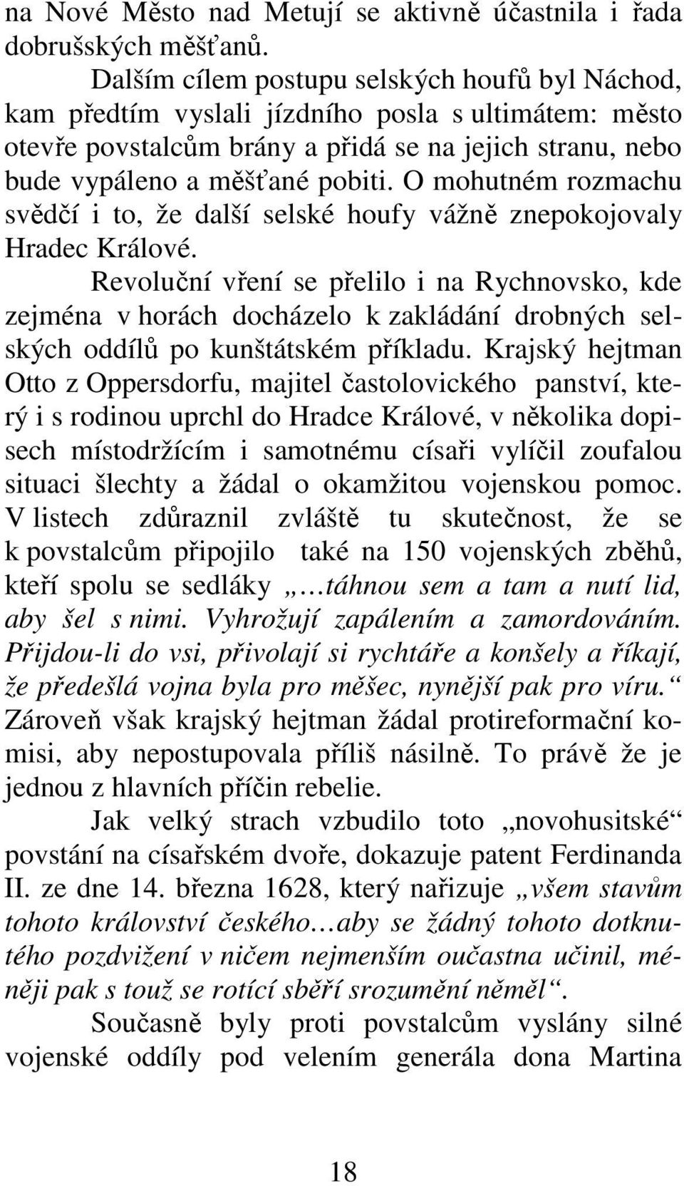 O mohutném rozmachu svědčí i to, že další selské houfy vážně znepokojovaly Hradec Králové.