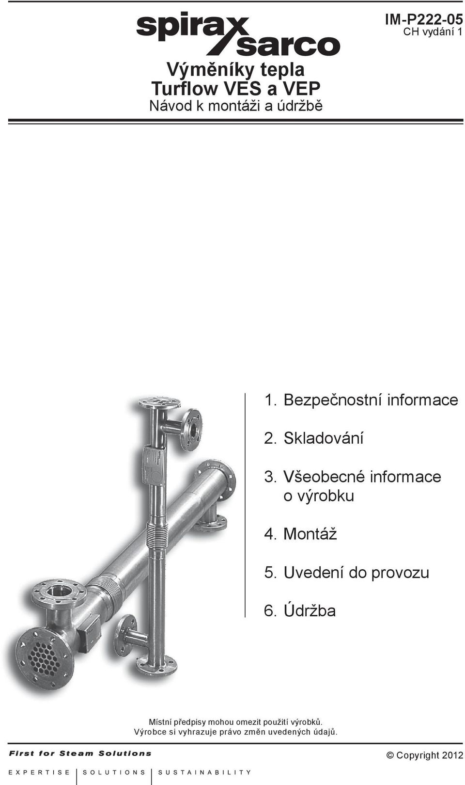 Uvedení do provozu 6. Údržba Místní předpisy mohou omezit použití výrobků.