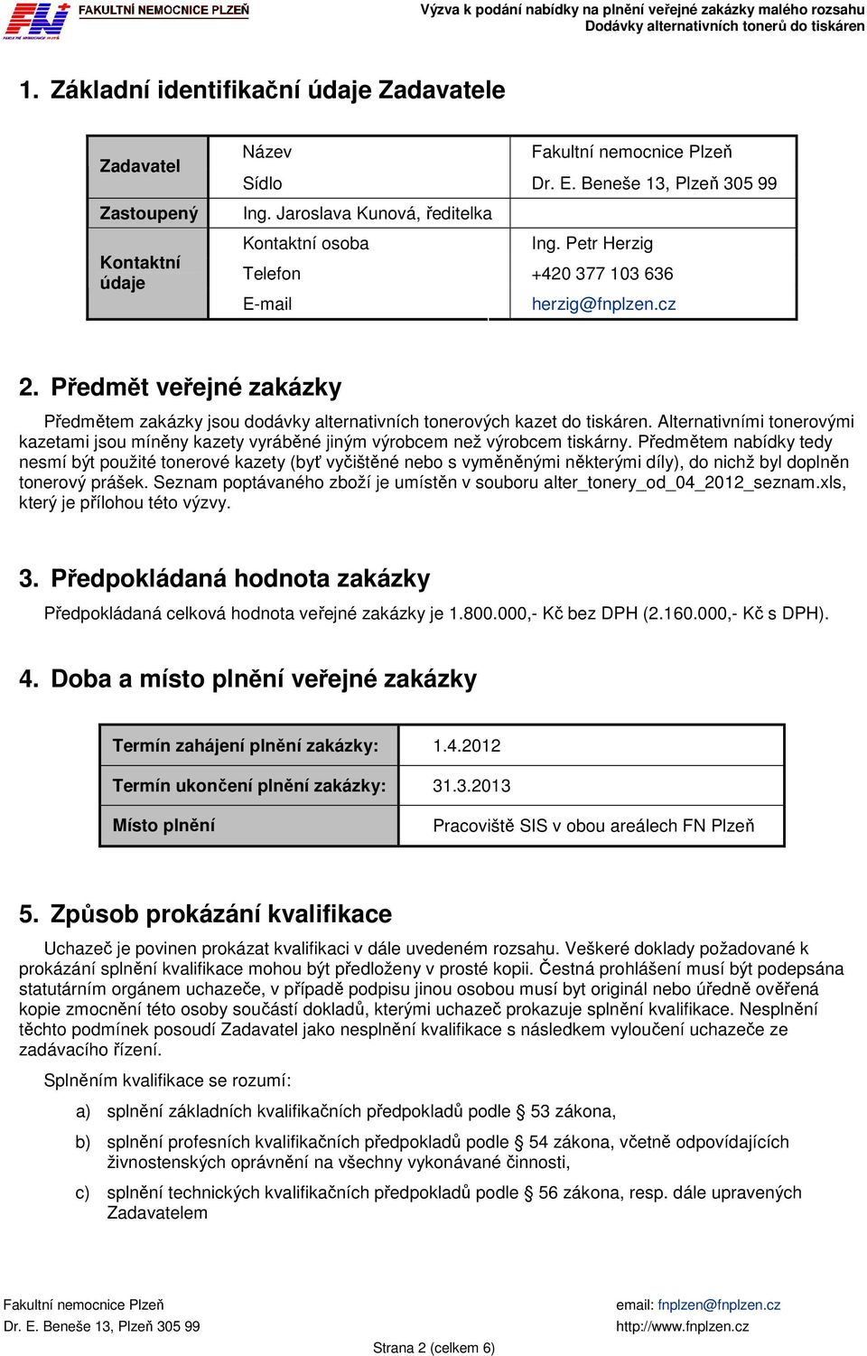 Alternativními tonerovými kazetami jsou míněny kazety vyráběné jiným výrobcem než výrobcem tiskárny.